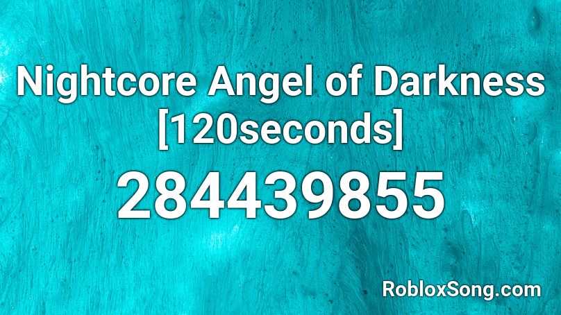 Nightcore Angel of Darkness [120seconds] Roblox ID