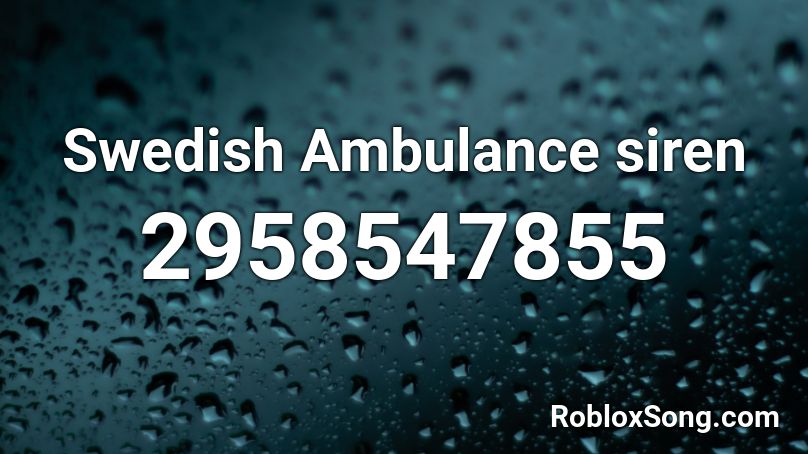 Swedish Ambulance Siren Roblox Id Roblox Music Codes - ambulance music code for roblox