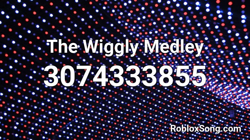 The Wiggly Medley Roblox ID