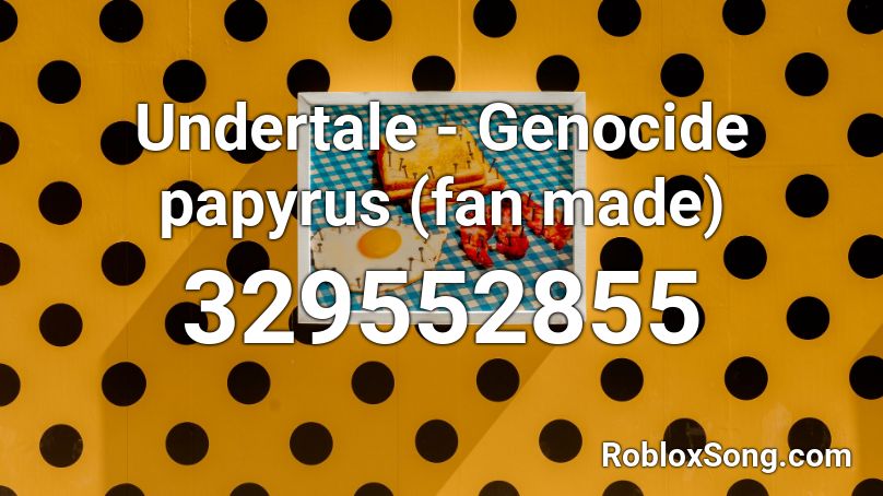 Undertale - Genocide papyrus (fan made) Roblox ID