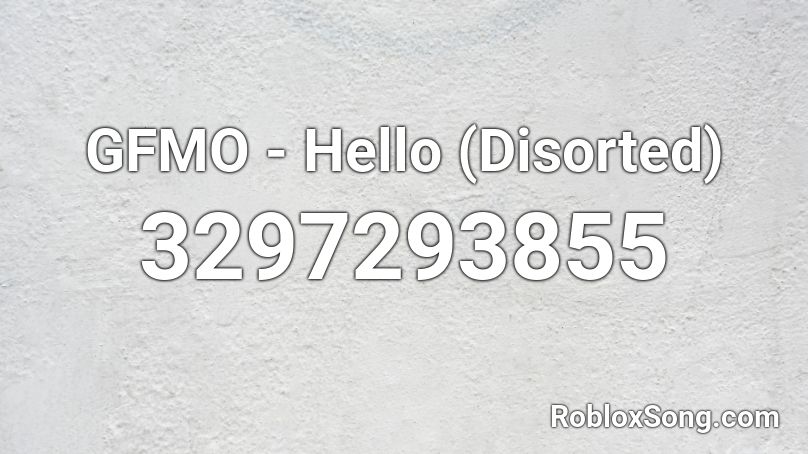 GFMO - Hello (Disorted) Roblox ID