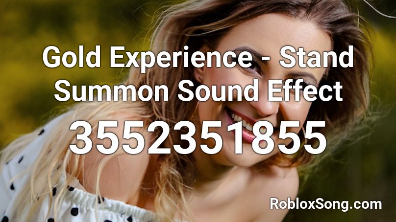 Gold Experience - Stand Summon Sound Effect Roblox ID