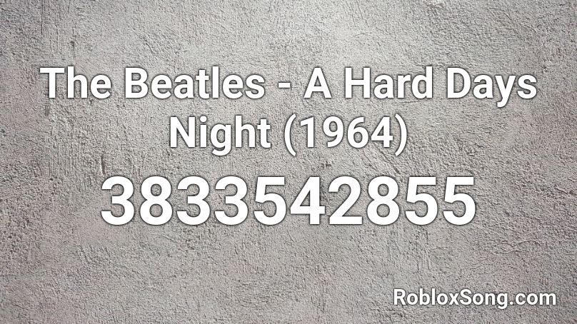 The Beatles - A Hard Days Night (1964) Roblox ID