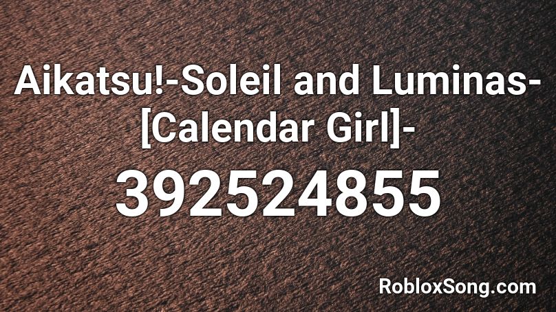 Aikatsu!-Soleil and Luminas-[Calendar Girl]- Roblox ID