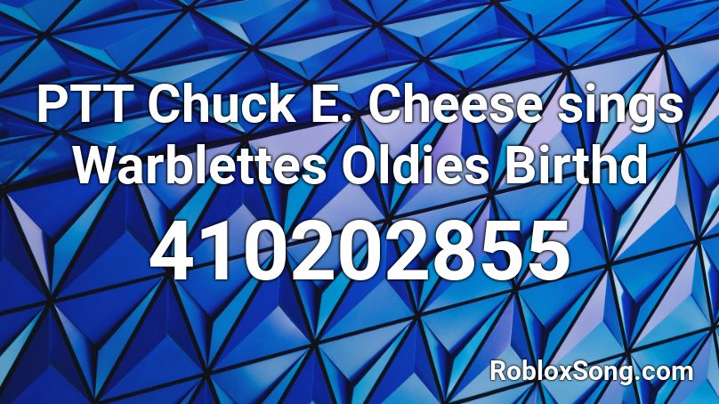 Ptt Chuck E Cheese Sings Warblettes Oldies Birthd Roblox Id Roblox Music Codes - chuck e cheese theme song roblox id