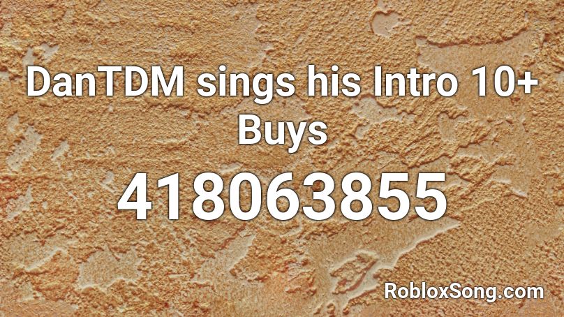 DanTDM sings his Intro 10+ Buys Roblox ID