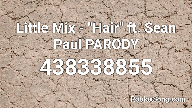 Little Mix Hair Ft Sean Paul Parody Roblox Id Roblox Music Codes - roblox black coast trndsttr lucian remix song id