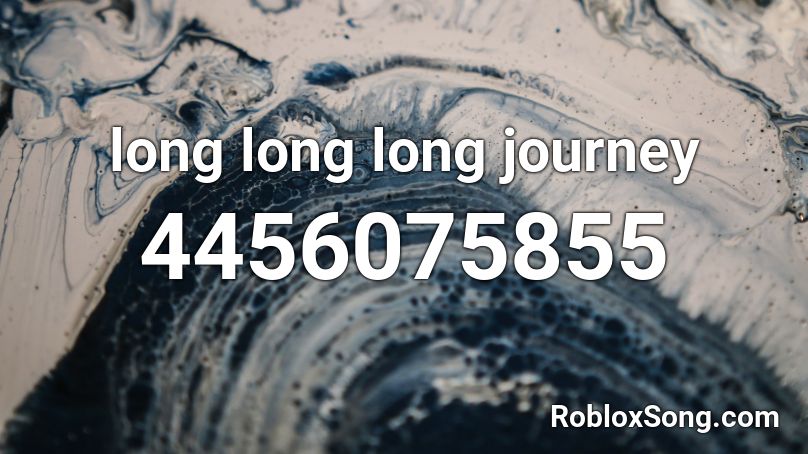 long long long journey Roblox ID