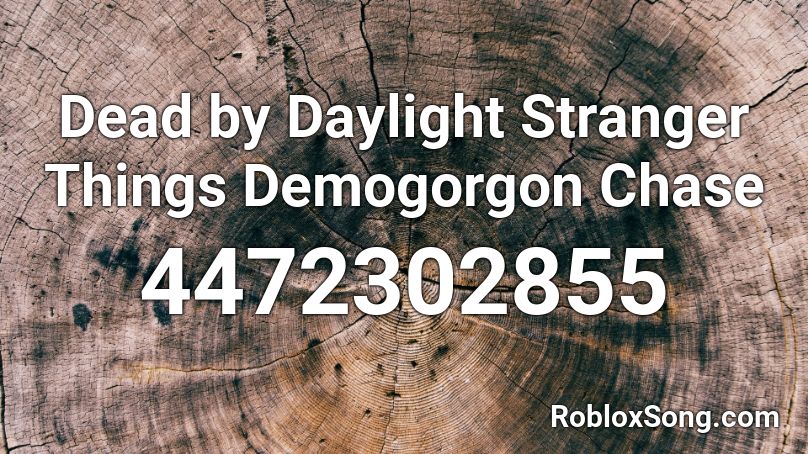 Dead By Daylight Stranger Things Demogorgon Chase Roblox Id Roblox Music Codes - roblox demogorgon mask code