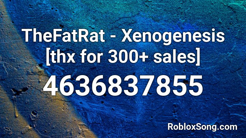 TheFatRat - Xenogenesis [thx for 700 sales] Roblox ID