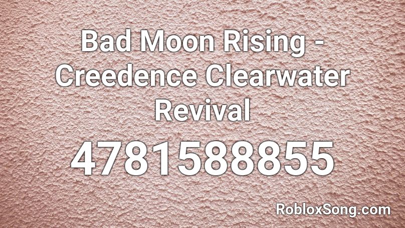 Bad Moon Rising - Creedence Clearwater Revival Roblox ID