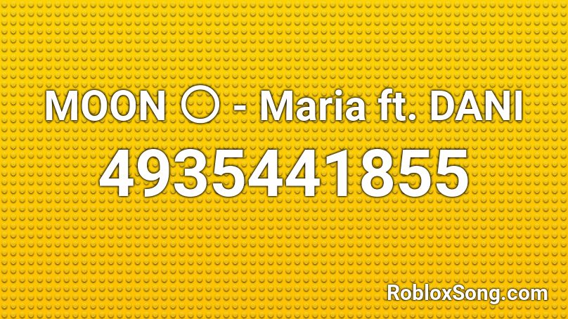 MOON 🌕 - Maria ft. DANI Roblox ID