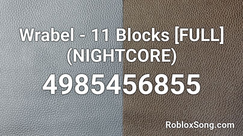 Wrabel - 11 Blocks [FULL] (NIGHTCORE) Roblox ID