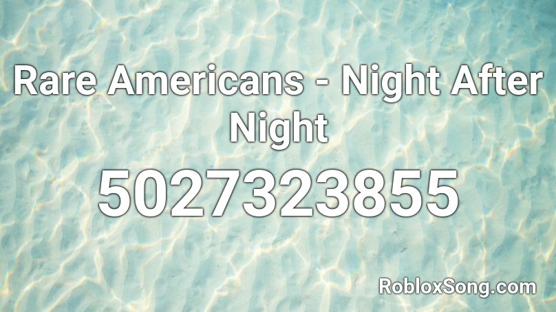 Rare Americans - Night After Night  Roblox ID