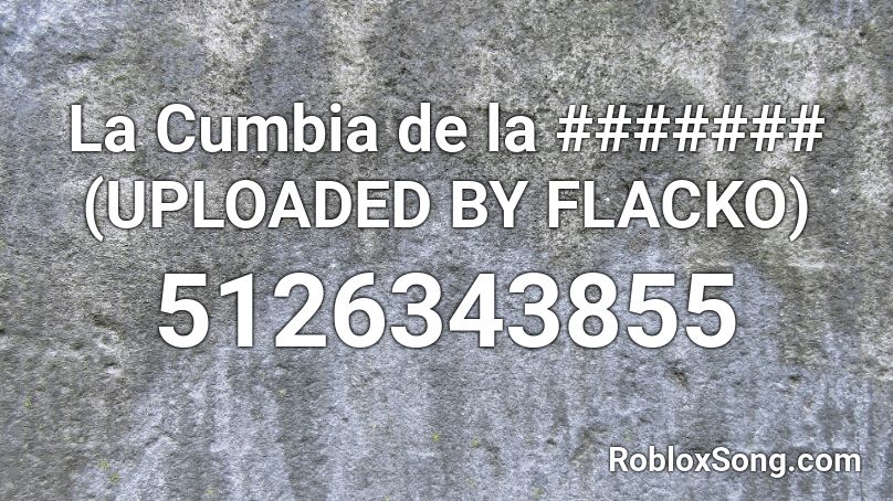 La Cumbia de la ####### (UPLOADED BY FLACKO) Roblox ID