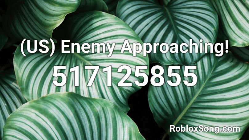 (US) Enemy Approaching! Roblox ID