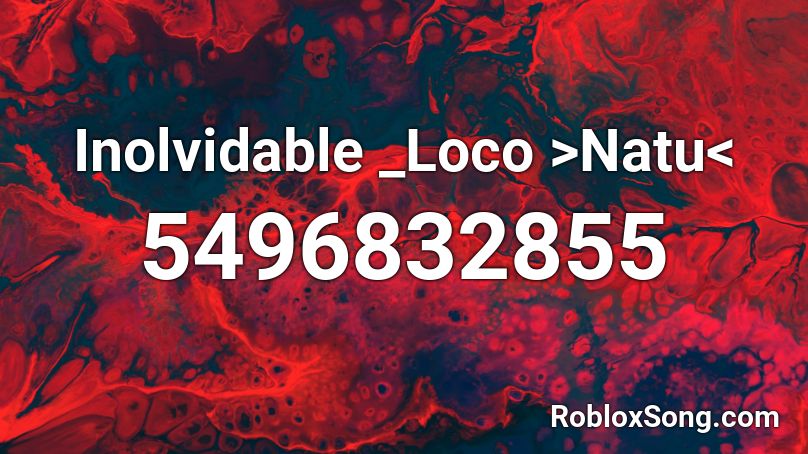 Inolvidable _Loco >Natu< Roblox ID