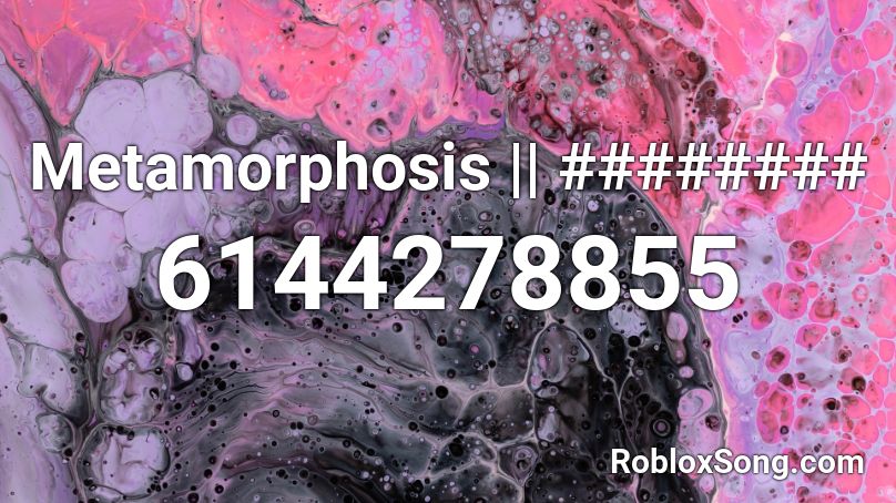 Metamorphosis || ######## Roblox ID