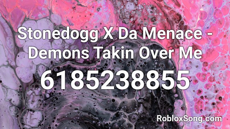 Stonedogg  X Da Menace - Demons Takin Over Me Roblox ID