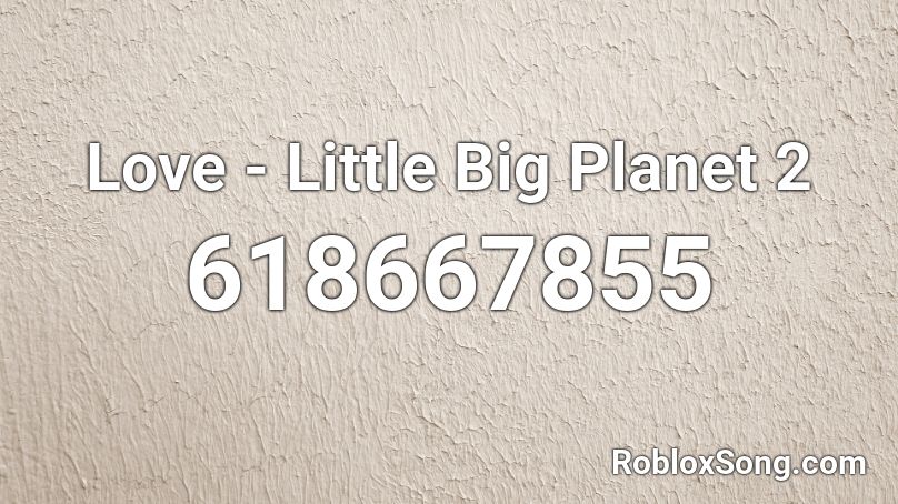 Love Little Big Planet 2 Roblox Id Roblox Music Codes - little big planet roblox
