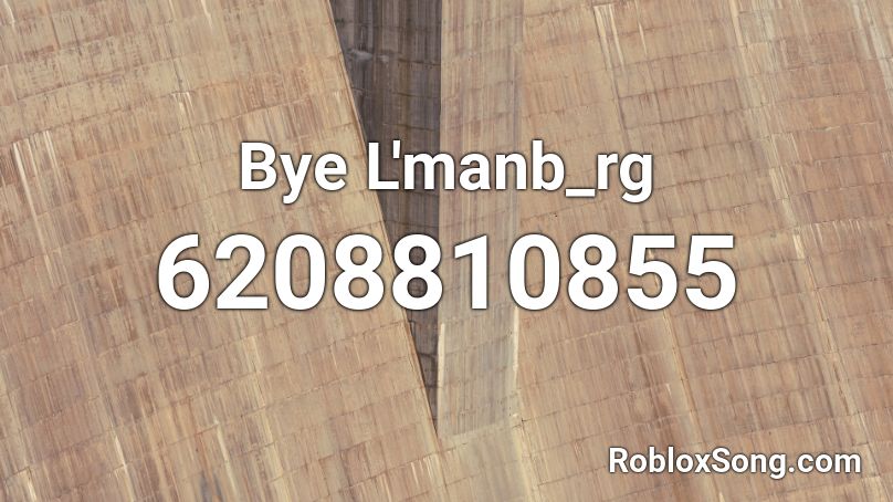Bye L'manb_rg Roblox ID