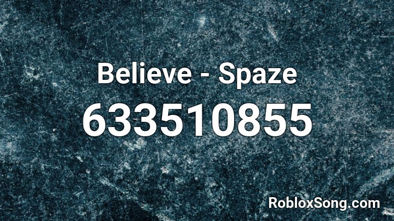 Believe - Spaze Roblox ID