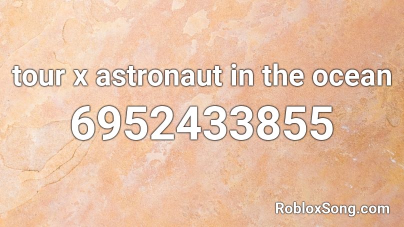 tour x astronaut in the ocean Roblox ID