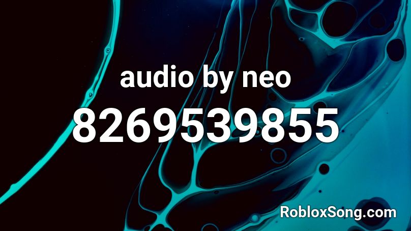 audio by neo Roblox ID
