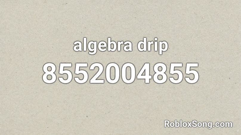 algebra drip Roblox ID