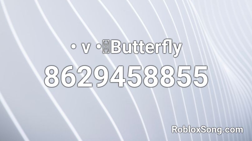 • v •｜Butterfly Roblox ID