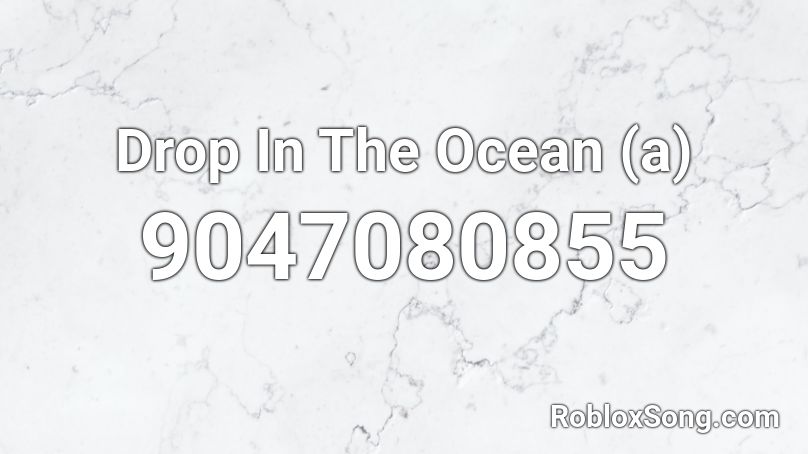 Drop In The Ocean (a) Roblox ID