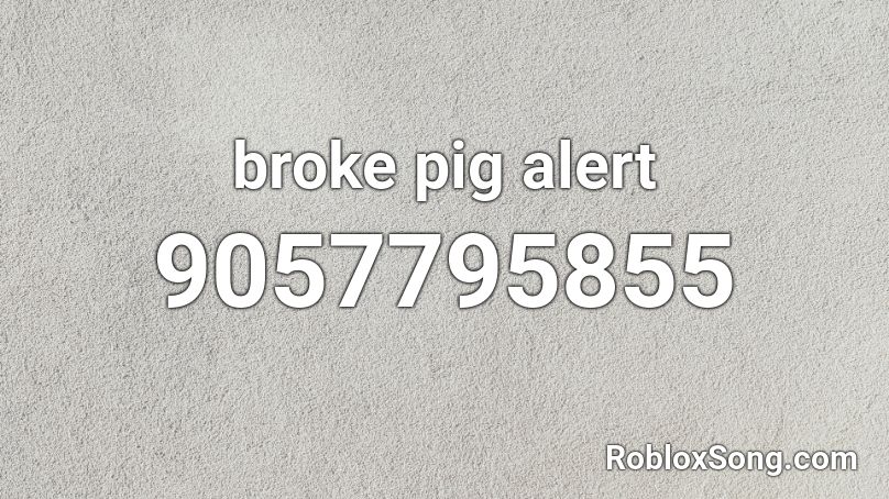 broke pig alert Roblox ID