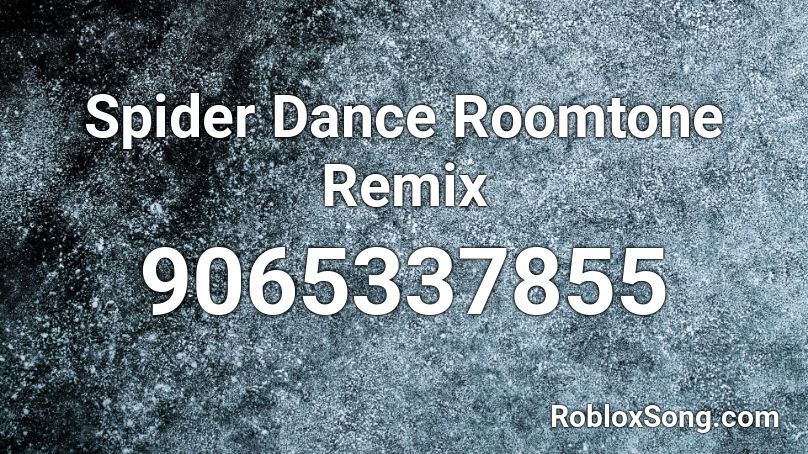 Spider Dance Roomtone Remix Roblox ID