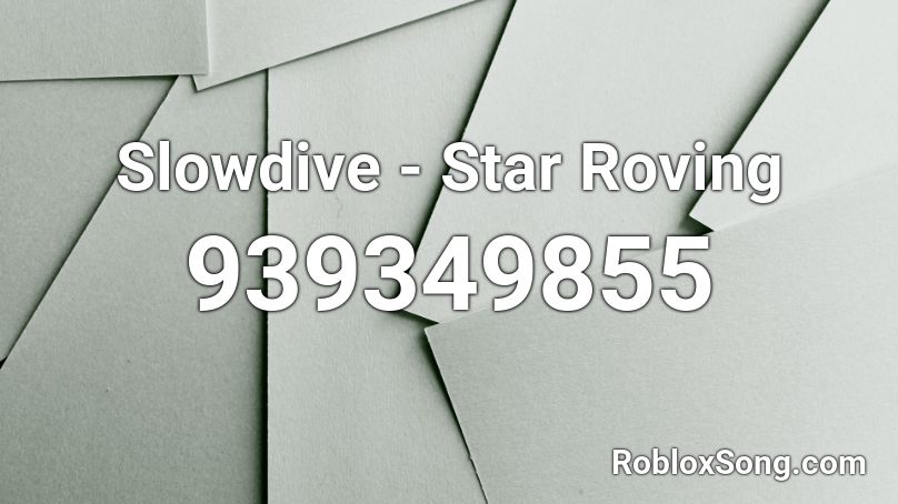 Slowdive - Star Roving Roblox ID