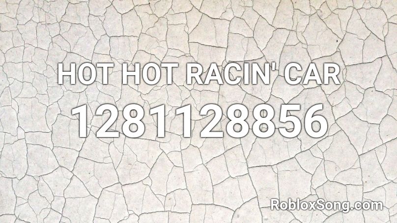 HOT HOT RACIN' CAR Roblox ID