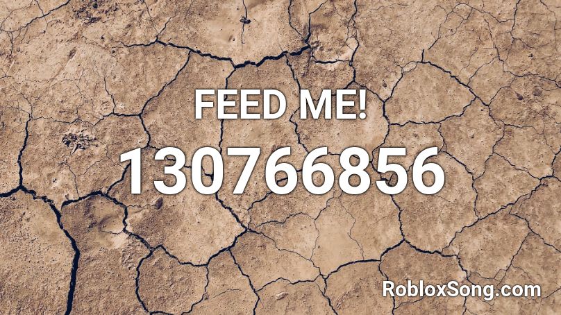 FEED ME! Roblox ID
