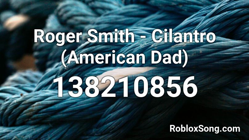 Roger Smith - Cilantro (American Dad) Roblox ID