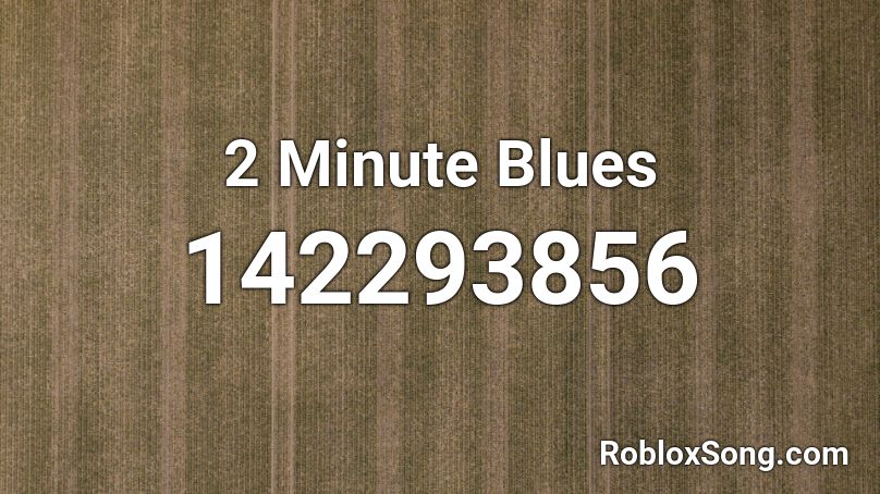 2 Minute Blues Roblox ID
