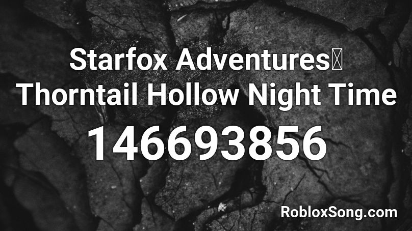 Starfox Adventures🎮Thorntail Hollow Night Time Roblox ID