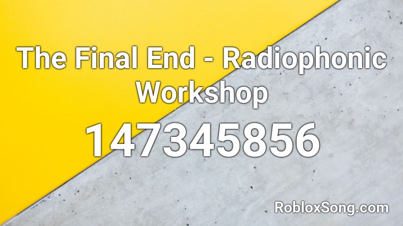 The Final End - Radiophonic Workshop Roblox ID