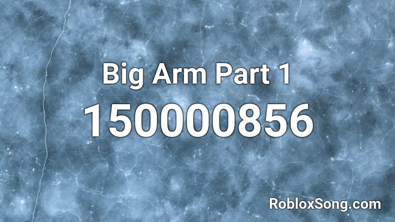 Big Arm Part 1 Roblox ID