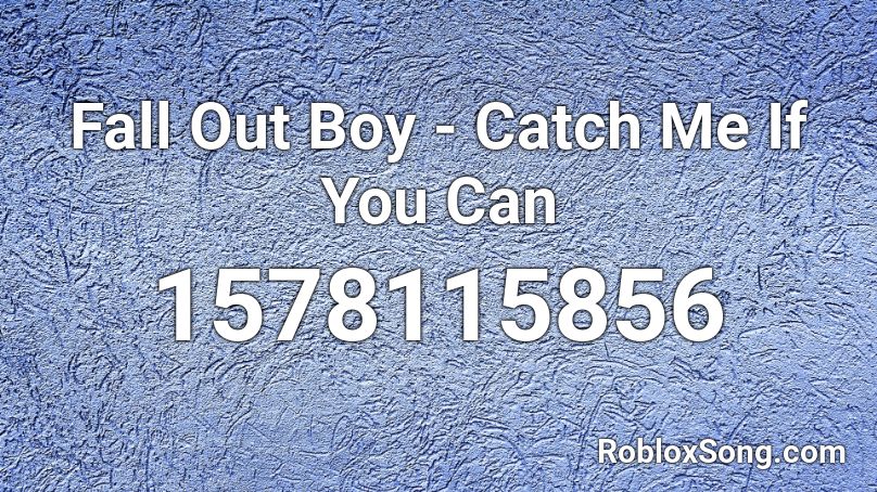 Fall Out Boy - Catch Me If You Can Roblox ID
