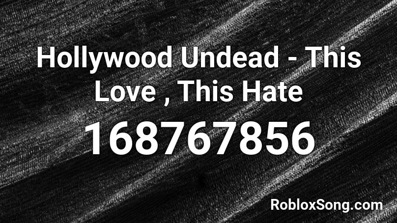 Hollywood Undead - This Love , This Hate Roblox ID
