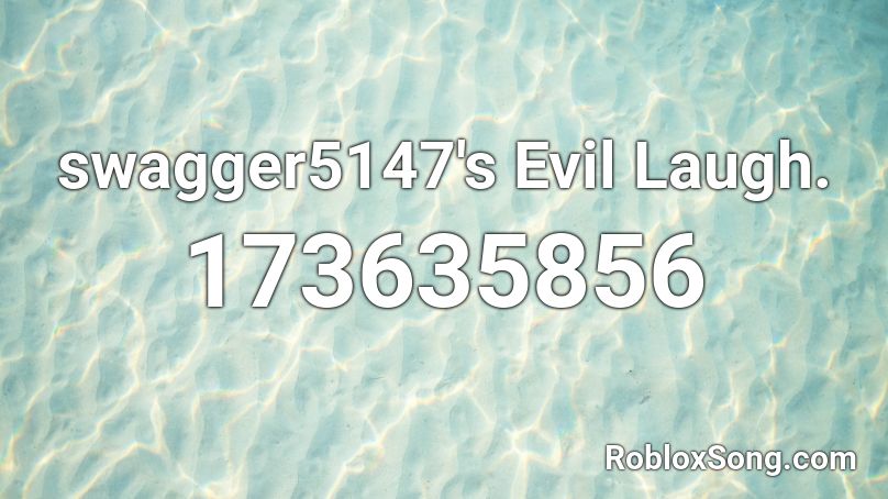 swagger5147's Evil Laugh. Roblox ID