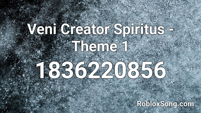 Veni Creator Spiritus - Theme 1 Roblox ID