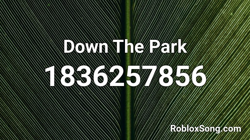 Down The Park Roblox ID