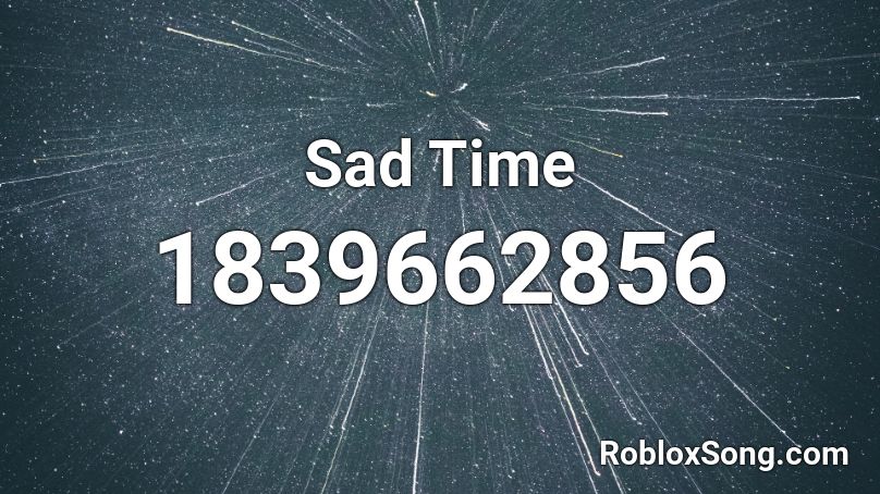 Sad Time Roblox ID