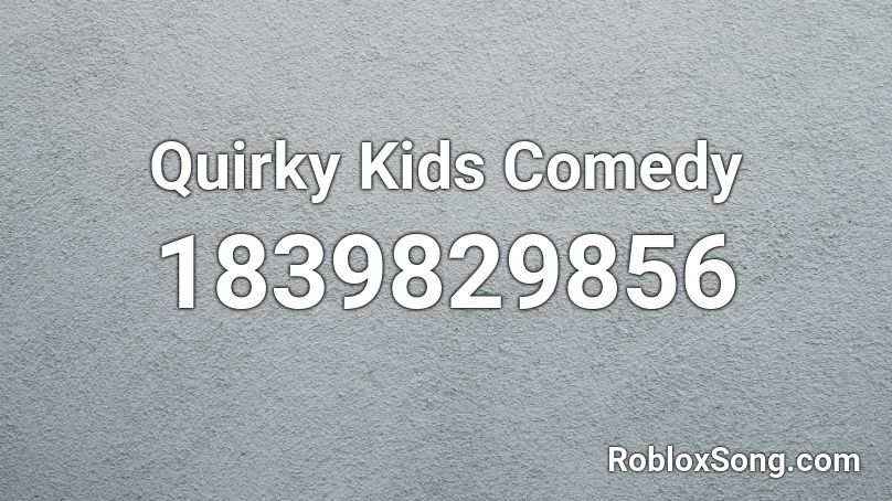 Quirky Kids Comedy Roblox ID