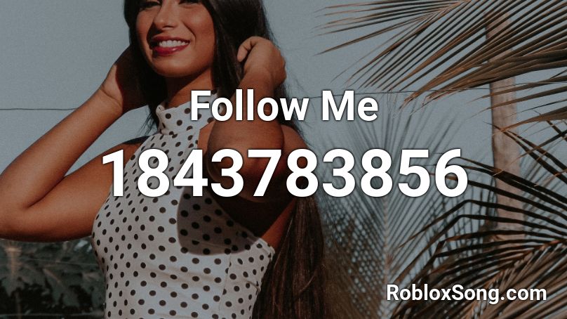 Follow Me Roblox ID