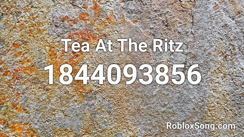 Tea At The Ritz Roblox ID